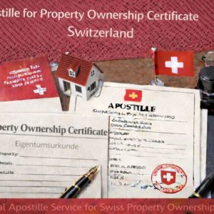 Apostille for Property Ownership Certificate Switzerland