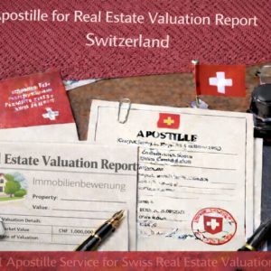 Apostille for Real Estate Valuation Report Switzerland